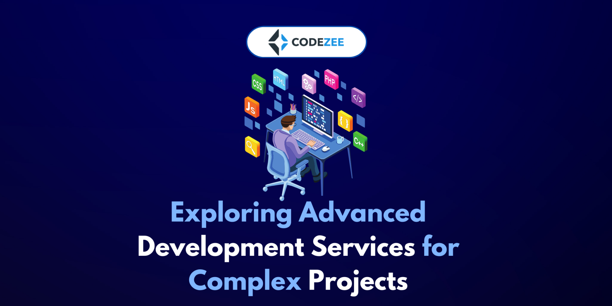 Exploring Advanced Development Services for Complex Projects - Codezee